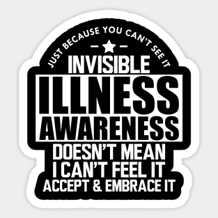 Invisible Illness - Just because you can't see it invisible illness awareness doesn't mean I can't feel it accept and embrace it w Sticker